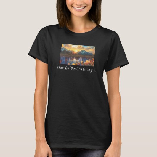 Ok GirlBoss You better fart Tシャツ (正面)