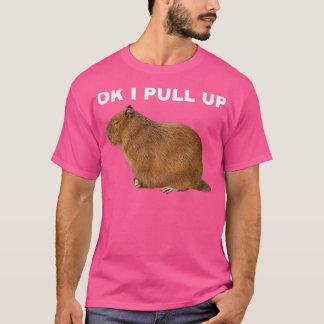 Ok I Pull Up Capybara Funny Meme Cute Animal Tシャツ