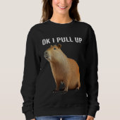 Ok I Pull Up Capybaras  Capybara スウェットシャツ (正面)