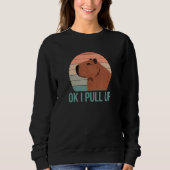 Ok I Pull Up  Wildlife Animals Capybara Pun スウェットシャツ (正面)