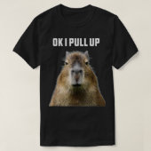 Ok I Pull Up ybara Funny Humor wildlife  Tシャツ (デザイン正面)
