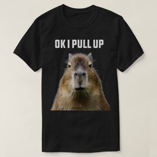 Ok I Pull Up ybara Funny Humor wildlife  Tシャツ (デザイン正面)
