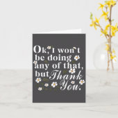 Ok, I Won't Be Doing Any Of That, But Thank You Fu カード (黄色い花)