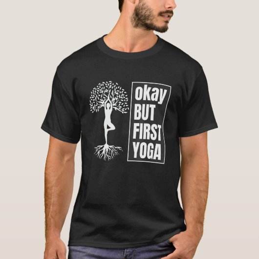 okay but first yoga  Quotes Tシャツ (正面)