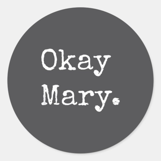 Okay Mary Funny Sarcastic Meme Quote  ラウンドシール (正面)