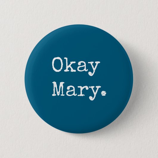 Okay Mary Funny Sarcastic Meme Quote  缶バッジ (正面)