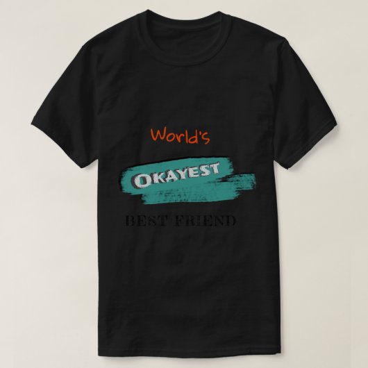 Okayest 最高の Friend (3) Tシャツ (デザイン正面)