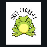 Okey Croak-ey Funny Animal Frog Pun ポスター<br><div class="desc">Okey Croak-ey Funny Animal Frog Pun features a cute for croaking out his okey-dokey. Perfect pun gift for family and friends who love cute animal frog puns.</div>