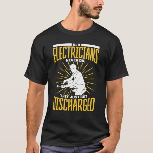 Old Eectricians Never Die Discharged Electrician Tシャツ (正面)
