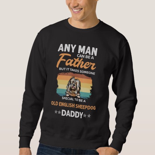 Old English Sheepdog Daddy Dad Any Man Can Be A Fa スウェットシャツ (正面)