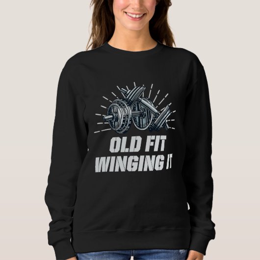 Old Fit Winging It  Workout Humor Gym Fitness スウェットシャツ (正面)