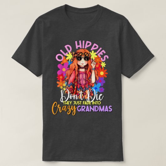 Old Hippies Don't Die Crazy Grandmas Flower Child Tシャツ (デザイン正面)