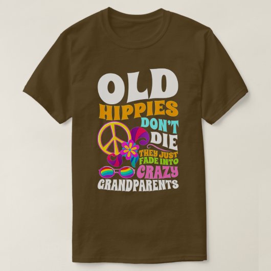 Old Hippies Don't Die They Just Fade Into Crazy Gr Tシャツ (デザイン正面)