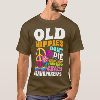 Old Hippies Don't Die They Just Fade Into Crazy Gr Tシャツ