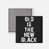 Old Is The New Black Funny Elderly People Birthday マグネット (正面/裏面)