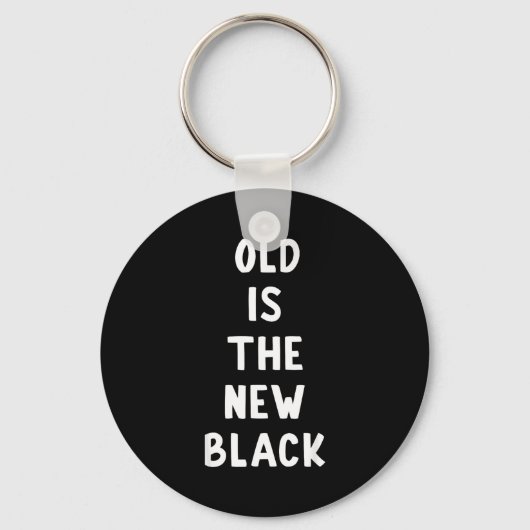Old Is The New Black Young Age Funny Saying  キーホルダー (正面)