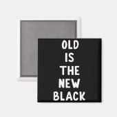 Old Is The New Black Young Age Funny Saying  マグネット (正面/裏面)