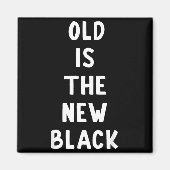 Old Is The New Black Young Age Funny Saying  マグネット (正面)