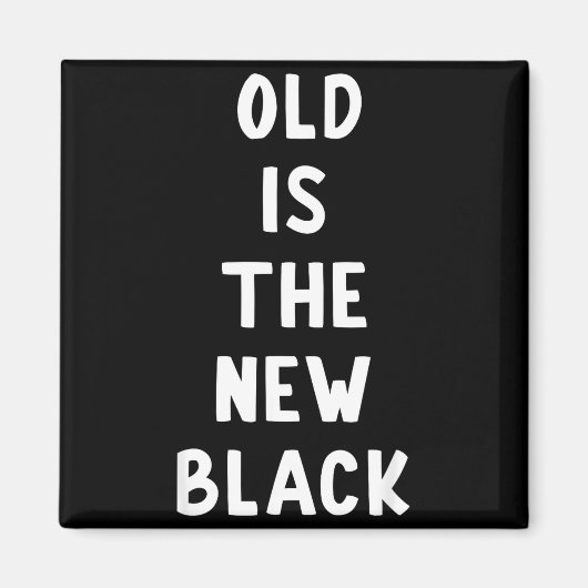 Old Is The New Black Young Age Funny Saying  マグネット (正面)