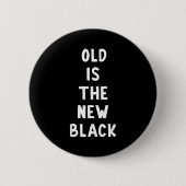 Old Is The New Black Young Age Funny Saying  缶バッジ (正面)