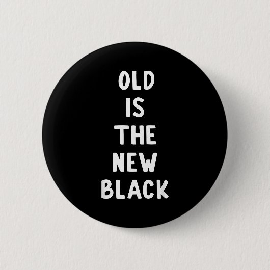 Old Is The New Black Young Age Funny Saying 缶バッジ (正面)