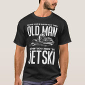 Old Man How To Jetski Jet-ski Jet Skiing Jet Ski Tシャツ (正面)