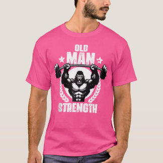 Old Man Strength Weightlift Workouts Gym Quotes Gy Tシャツ