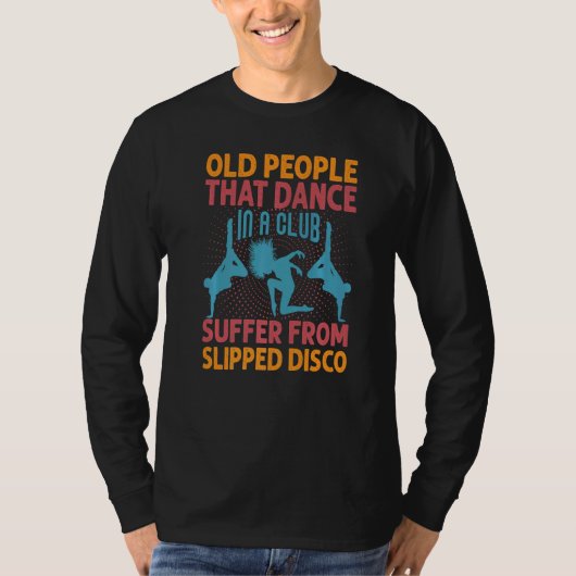 Old People That Dance In A Club Suffer From Slippe Tシャツ (正面)