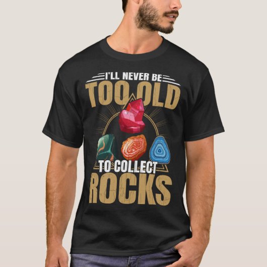 Old To Collect Rocks Geologist Collector Graphic Tシャツ (正面)