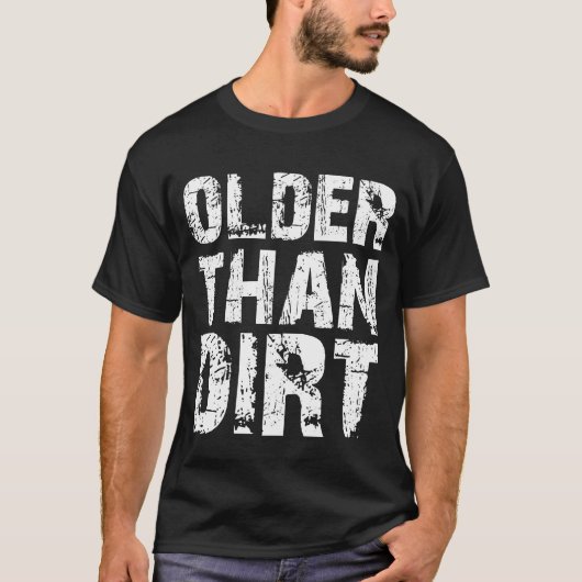 Older Than Dirt Funny Old Age Senior Citizen Tシャツ (正面)