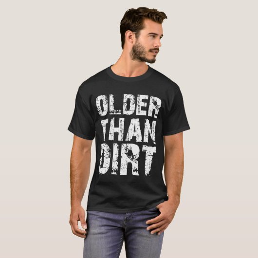 Older Than Dirt Funny Old Age Senior Citizen Tシャツ (正面フル)