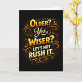 Older Yes Wiser Let’s Not Rush It Funny Birthday カード (黄色い花)