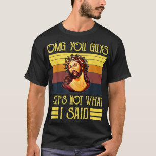 OMGあなたたち私が言ったことではない Tシャツ