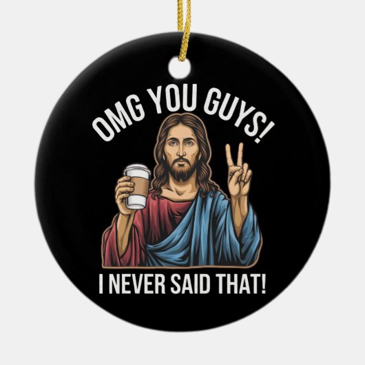 OMGあなたたち私は言ったことがない セラミックオーナメント (正面)