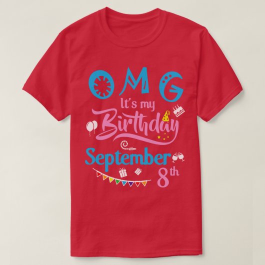 OMGその私の誕生日9月8日ハッピーバースダ Tシャツ (デザイン正面)