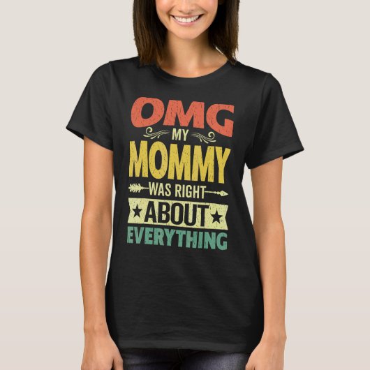 Omg私のママは全てについて正しかった母D Tシャツ (正面)
