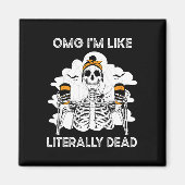 OMG私は文字通り死んだスケルトンのコーヒーハローのようなものだ マグネット (正面)