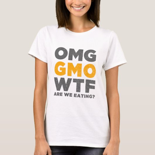 OMG GMO WTF食べている私達はありますか。 Tシャツ (正面)