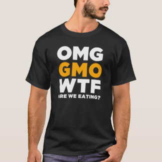 OMG GMO WTF食べている私達はありますか。 Tシャツ
