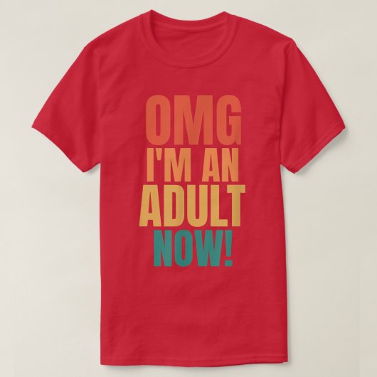 OMG Im An Adult Now Funny 18th Birthday Girls Boys Tシャツ (デザイン正面)