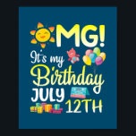 OMG It's My Birthday On July 12th Happy Dad Mom ポスター<br><div class="desc">OMG It's My Birthday On July 12th Happy Dad Mom Son Daughter Gift. Perfect gift for your dad,  mom,  papa,  men,  women,  friend and family members on Thanksgiving Day,  Christmas Day,  Mothers Day,  Fathers Day,  4th of July,  1776 Independent day,  Veterans Day,  Halloween Day,  Patrick's Day</div>