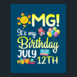 OMG It's My Birthday On July 12th Happy Dad Mom ポスター<br><div class="desc">OMG It's My Birthday On July 12th Happy Dad Mom Son Daughter Gift. Perfect gift for your dad,  mom,  papa,  men,  women,  friend and family members on Thanksgiving Day,  Christmas Day,  Mothers Day,  Fathers Day,  4th of July,  1776 Independent day,  Veterans Day,  Halloween Day,  Patrick's Day</div>