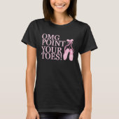 OMG Point Your Toes Ballet Dancer Dance Instructor Tシャツ (正面)
