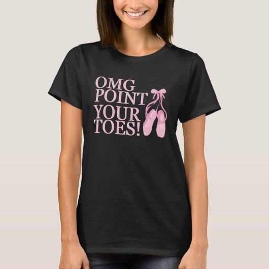 OMG Point Your Toes Ballet Dancer Dance Instructor Tシャツ (正面)
