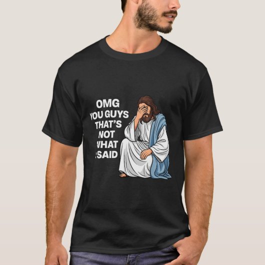 Omg You Guys That's Not What I Said Funny Jesus Me Tシャツ (正面)