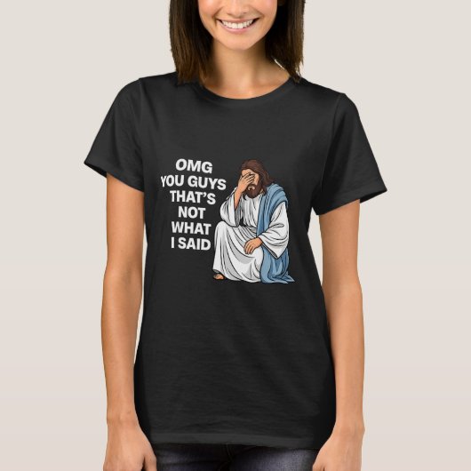 Omg You Guys That's Not What I Said Funny Jesus Me Tシャツ (正面)
