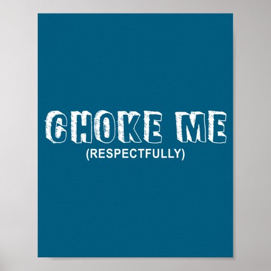 (on Back) Choke Me Respectfully Funny Quote ポスター (正面)