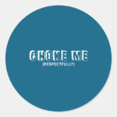 (on Back) Choke Me Respectfully Funny Quote  ラウンドシール (正面)