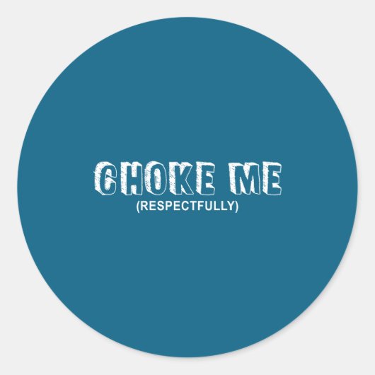 (on Back) Choke Me Respectfully Funny Quote ラウンドシール (正面)