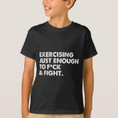 On Back Exercising Just-enough To Fck &amp; Fight  Tシャツ (正面)